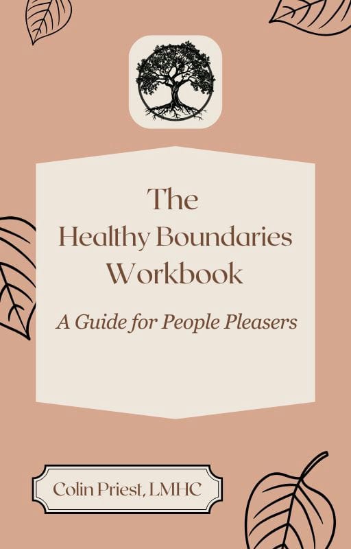 The Healthy Boundaries Workbook - A Guide for People-Pleasers by Colin Priest, LPC